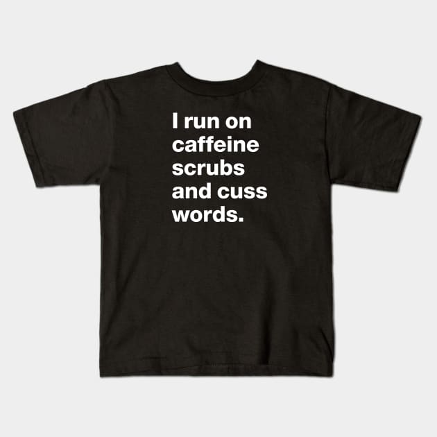 Nurse Practitioner-  I run on caffeine scrubs and cuss words Funny Design Kids T-Shirt by best-vibes-only